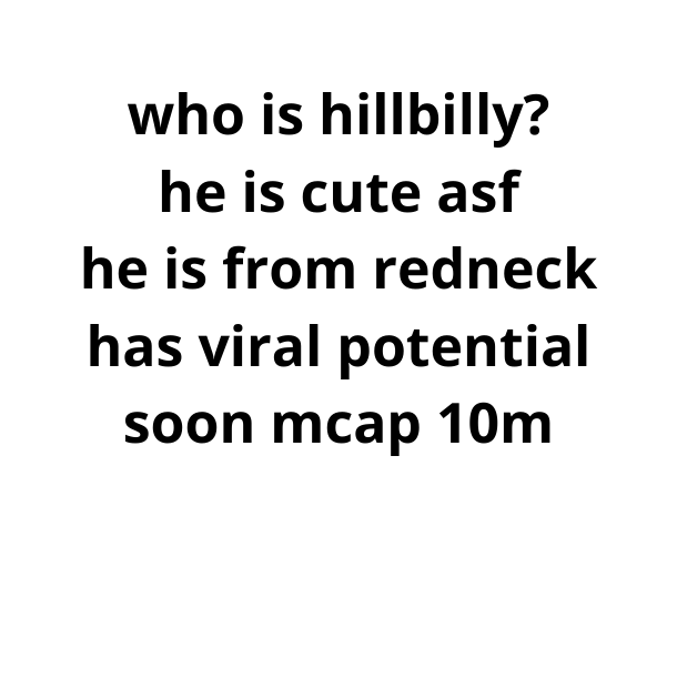 who is hillbilly he is cute asf he is from redneck has viral potential soon mcap 10m